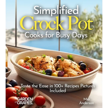 Simplified Crock Pot Cooks for Busy Days: Taste the Ease in 100+ Recipes Pictures Included
