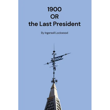 1900: Or the Last President