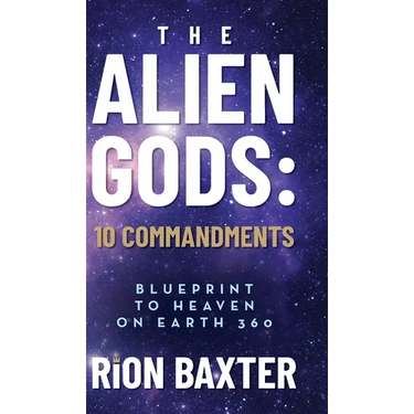 The Alien Gods: 10 Commandments: Blueprint to Heaven on Earth 360