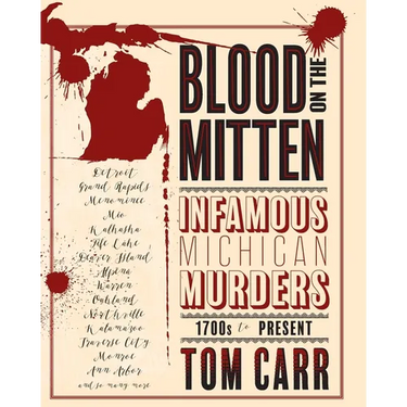 Blood on the Mitten: Infamous Michigan Murders 1700s to Present