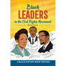 Black Leaders in the Civil Rights Movement: A Black History Book for Kids