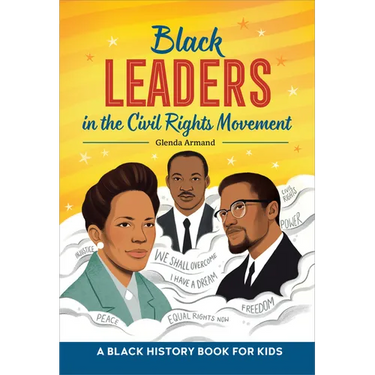 Black Leaders in the Civil Rights Movement: A Black History Book for Kids