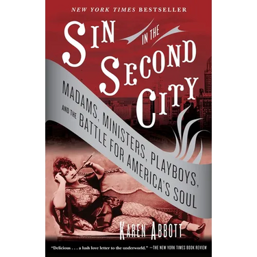 Sin in the Second City: Madams, Ministers, Playboys, and the Battle for America's Soul