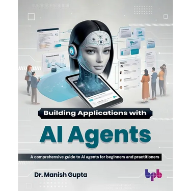 Building Applications with AI Agents: A comprehensive guide to AI agents for beginners and practitioners (English Edition)