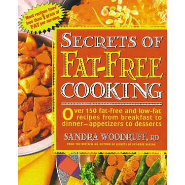 Secrets of Fat-Free Cooking: Over 150 Fat-Free and Low-Fat Recipes from Breakfast to Dinner -- Appetizers to Desserts