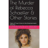 The Murder of Rebecca Schaeffer & Other Stories