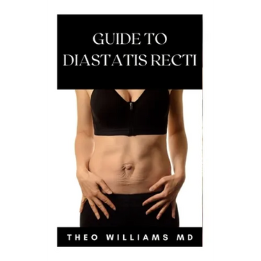Guide to Diastatis Recti: The Effective Guide To Prevent Or Heal Abdominal Weakness And Seperation