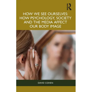 How We See Ourselves: How Psychology, Society and the Media Impact our Body Image