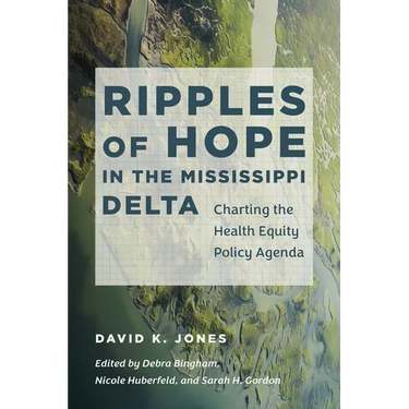Ripples of Hope in the Mississippi Delta: Charting the Health Equity Policy Agenda