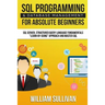 SQL Programming & Database Management For Absolute Beginners SQL Server, Structured Query Language Fundamentals: Learn - By Doing Approach And Master