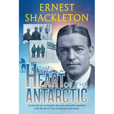 The Heart of the Antarctic (Annotated): Vol I and II