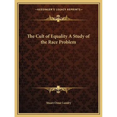 The Cult of Equality A Study of the Race Problem