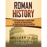Roman History: A Captivating Guide to Ancient Rome, Including the Roman Republic, the Roman Empire and the Byzantium