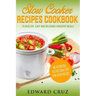 Slow Cooker Recipes Cookbook: 75 Healthy, Easy and Delicious Crockpot Meals (best summer chicken low carb recipes)