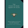 The Poems Of Mary Queen Of Scots