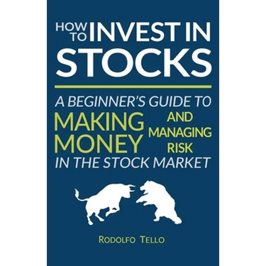 How to Invest in Stocks: A Beginner's Guide to Making Money and Managing Risk in the Stock Market