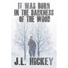 It Was Born in the Darkness of the Wood