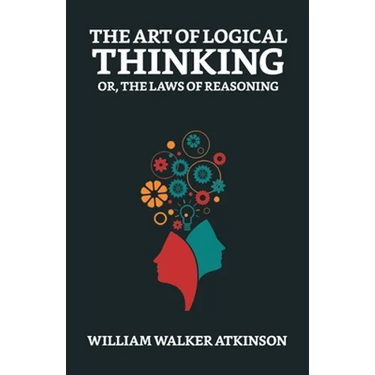 The Art of Logical Thinking; Or, The Laws of Reasoning