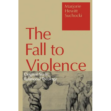 Fall to Violence: Original Sin in Relational Theology