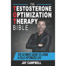 The Testosterone Optimization Therapy Bible: The Ultimate Guide to Living a Fully Optimized Life