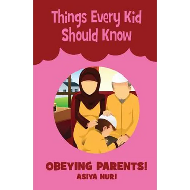 Things Every Kid Should Know OBEYING PARENTS