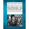 Jack Rabbit Justice: And, Tricks of the Trade: With Comments of the Press.