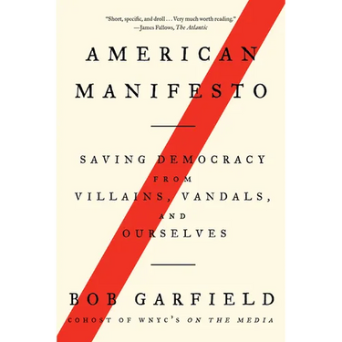 American Manifesto: Saving Democracy from Villains, Vandals, and Ourselves