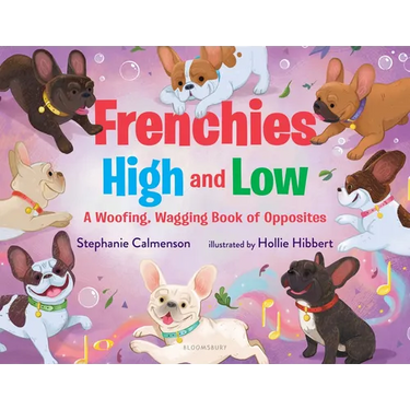 Frenchies High and Low: A Woofing, Wagging Book of Opposites