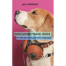 Dog Lovers Travel Guide: 10 Tips On Traveling With Your Dog