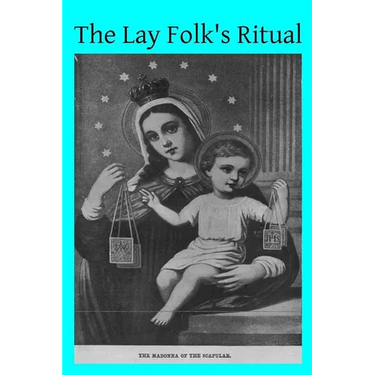 The Lay Folk's Ritual: from The Rituale Romanum
