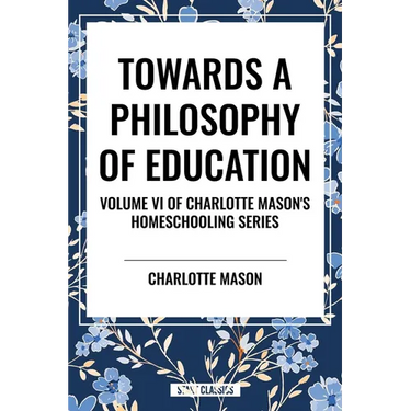 Towards a Philosophy of Education, of Charlotte Mason's Homeschooling Series