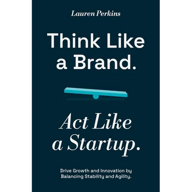 Think Like a Brand. Act Like a Startup.