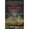 The Revelation Happened: How Mystery Babylon Destroyed Jerusalem, and Crept into our Churches, Governments, Science, and Lives To Deceive Us All