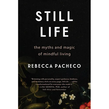 Still Life: The Myths and Magic of Mindful Living