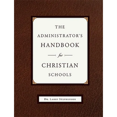 The Administrator's Handbook for Christian Schools