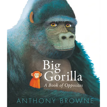 Big Gorilla: A Book of Opposites