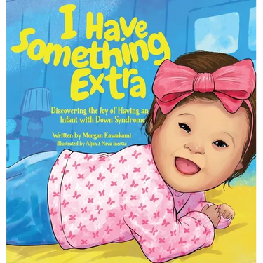 I Have Something Extra: Discovering the Joy of Having an Infant with Down Syndrome