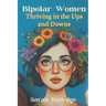 Bipolar Women: Thriving in the Ups and Downs