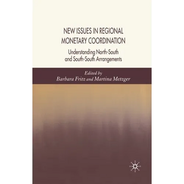 New Issues in Regional Monetary Coordination: Understanding North-South and South-South Arrangements