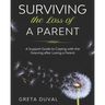 Surviving the Loss of a Parent: A Support guide to Coping with the Grieving after Losing a Parent