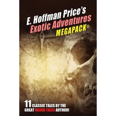 E. Hoffmann Price's Exotic Adventures MEGAPACK(R)