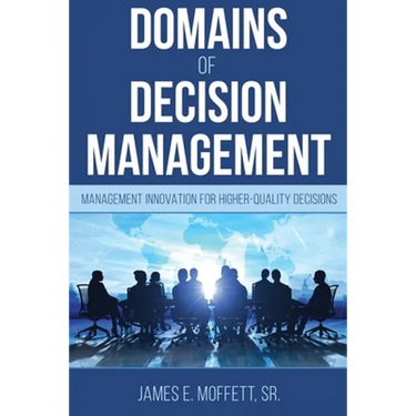 Domains of Decision Management: Management Innovation for Higher-Quality Decisions
