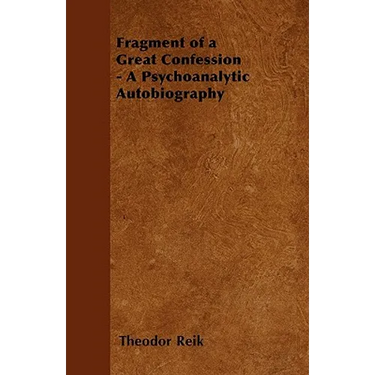 Fragment of a Great Confession - A Psychoanalytic Autobiography