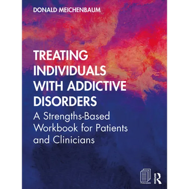 Treating Individuals with Addictive Disorders: A Strengths-Based Workbook for Patients and Clinicians
