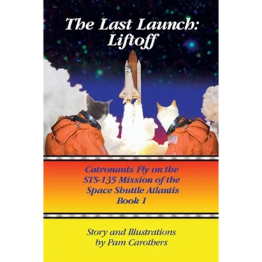 The Last Launch: Liftoff: Catronauts Fly on the STS-135 Mission of the Space Shuttle Atlantis