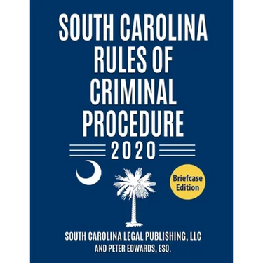 South Carolina Rules of Criminal Procedure: Complete Rules in Effect as of January 1, 2020