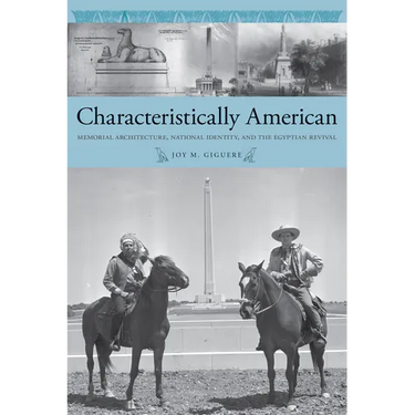 Characteristically American: Memorial Architecture, National Identity, and the Egyptian Revival