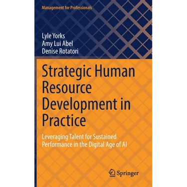 Strategic Human Resource Development in Practice: Leveraging Talent for Sustained Performance in the Digital Age of AI