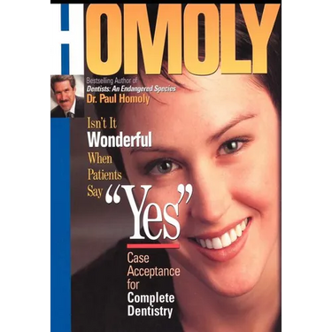 Isn't It Wonderful When Patients Say "Yes": Case Acceptance for Complete Dentistry