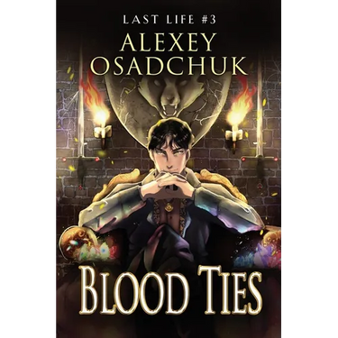 Blood Ties (Last Life Book #3): A Progression Fantasy Series